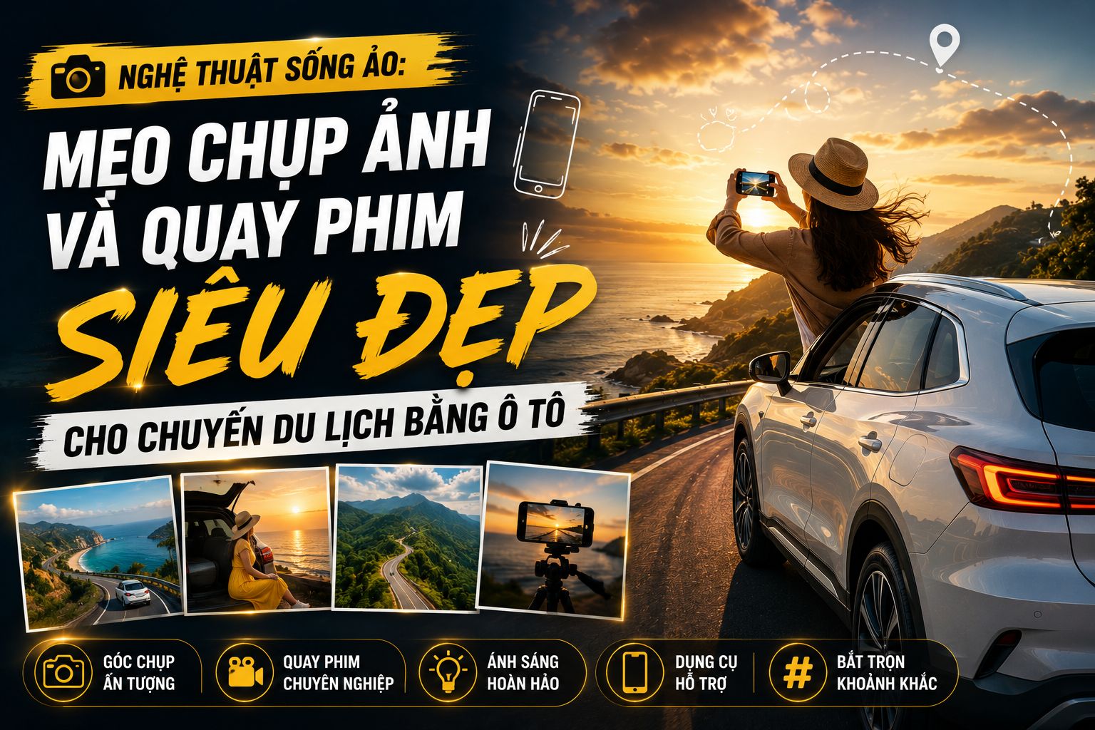 Nghệ thuật sống ảo: Mẹo chụp ảnh và quay phim siêu đẹp cho chuyến du lịch bằng ô tô